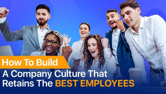 How To Build A Company Culture That Retains The Best Employees