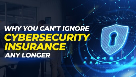 Why You Can’t Ignore Cybersecurity Insurance Any Longer