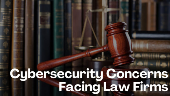 The Top 5 Cybersecurity Concerns Facing Law Firms Going Into 2024