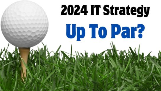 Is Your 2024 Information Technology Strategy Up To Par?