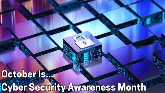 October Is Cybersecurity Awareness Month – Why Every MSP Out There Will Remind You Of This