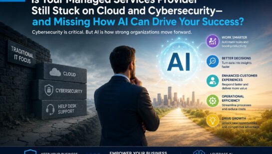 Is Your Managed Services Provider Still Stuck in the Cloud and Cybersecurity Era?